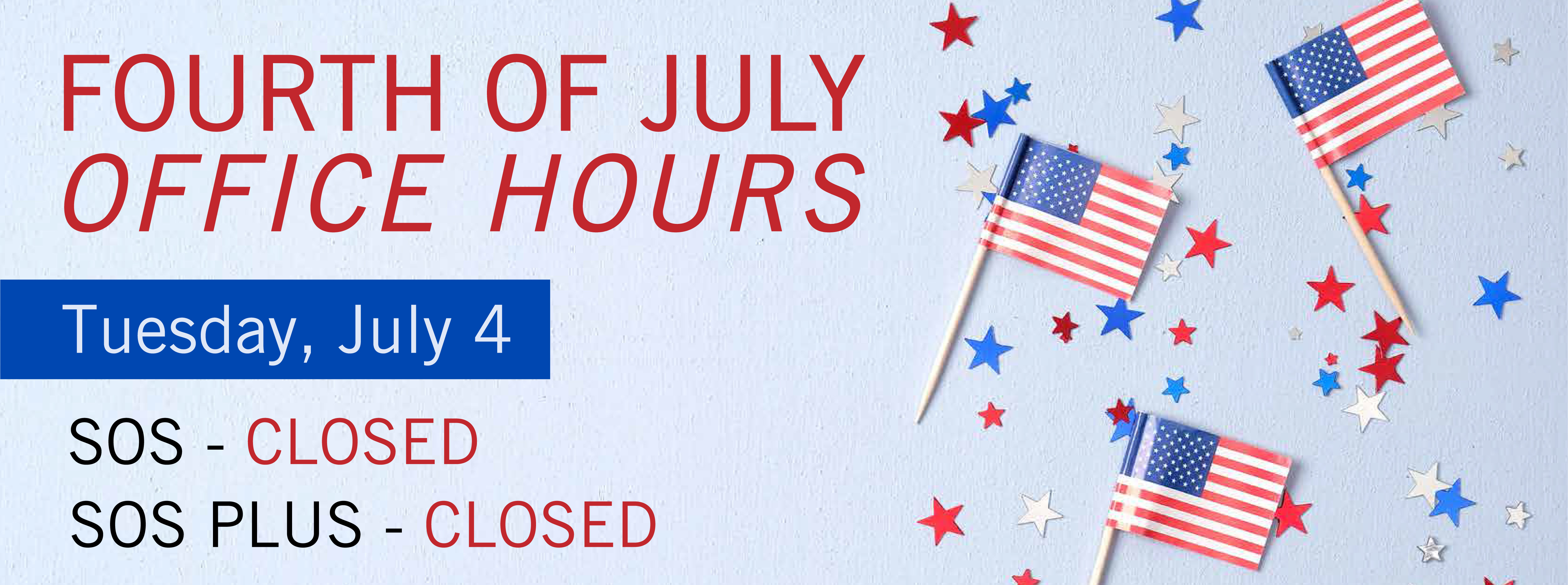 SOS and SOS PLUS will be Closed on the Fourth of July